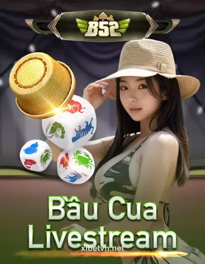 B52 Bầu Cua Livestream